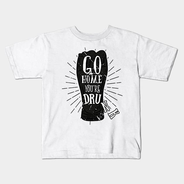 Go Home Youre Drunk (v2) Kids T-Shirt by bluerockproducts